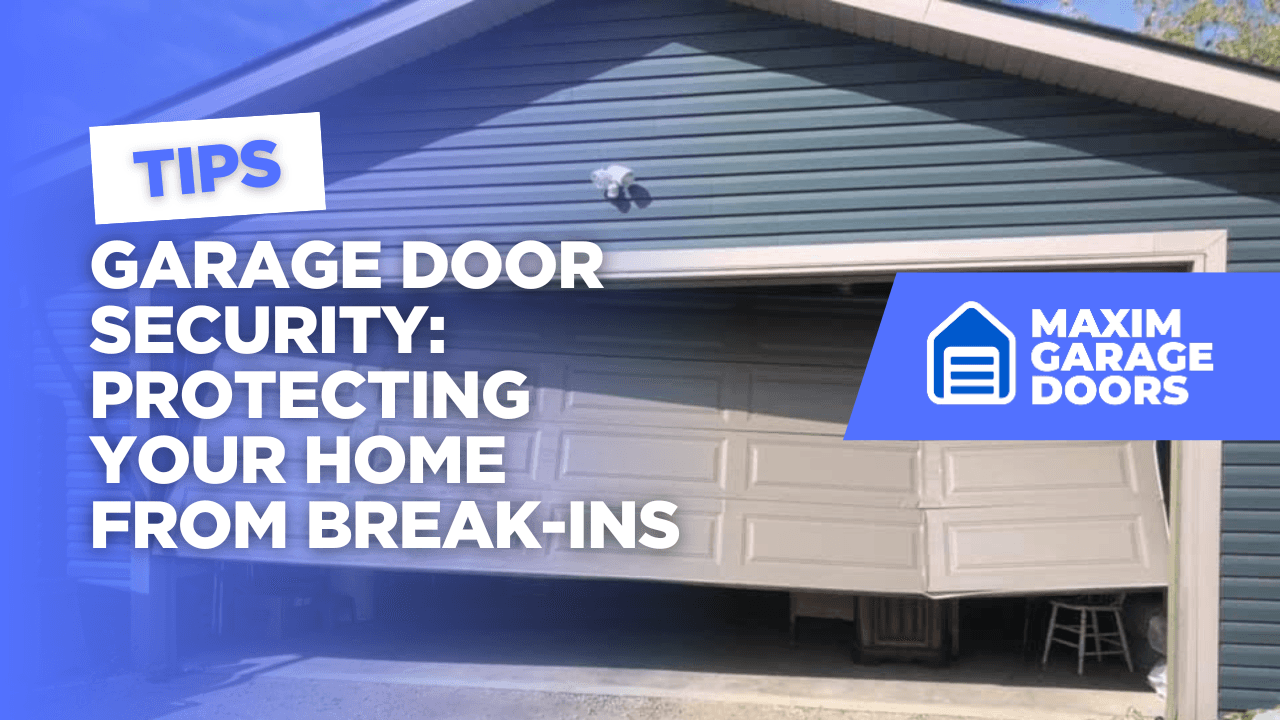 Garage Door Security: Protecting Your Home from Break-Ins