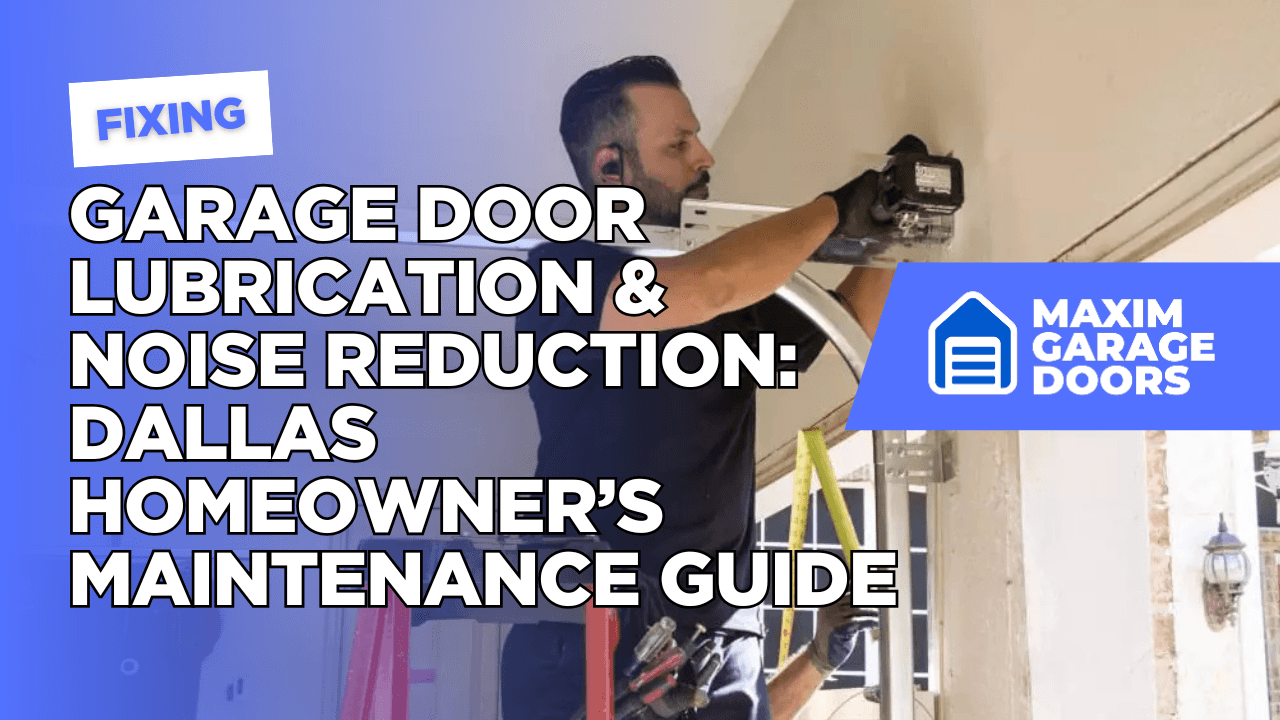 Garage Door Lubrication & Noise Reduction: Dallas Homeowner's Maintenance Guide